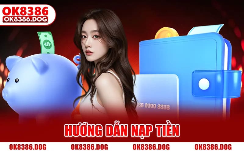 Nạp Tiền Ok8386 Siêu Tốc, Hỗ Trợ Đa Kênh Cho Tân Binh 2026 3 Hướng Dẫn Nạp Tiền
